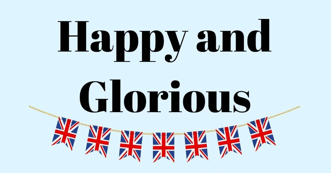 Text reads Happy and Glorious. Image of union jack bunting under text